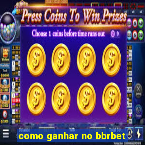 como ganhar no bbrbet